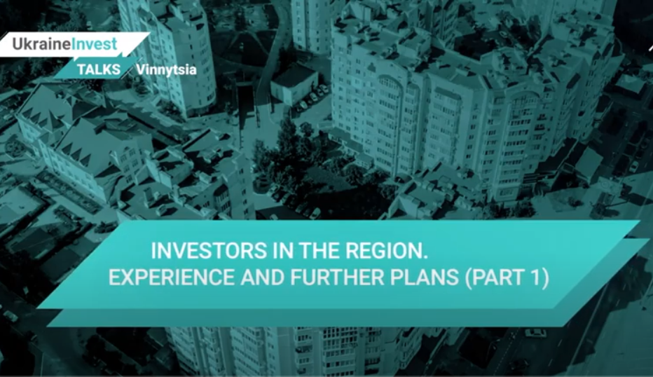 UkraineInvest Talks: Vinnytsia. Investors in the region: experience and further plans (Part 1)